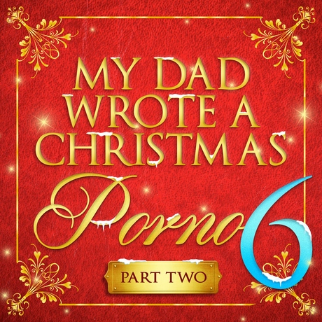 Episode Image for My Dad Wrote A Christmas Porno 6 - Part Two