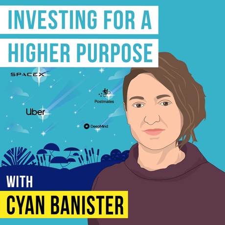 Episode Image for Cyan Banister - Investing for a Higher Purpose - [Invest Like the Best, EP.361]