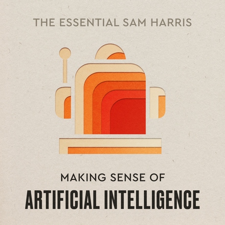 Episode Image for Making Sense of Artificial Intelligence | Episode 1 of The Essential Sam Harris