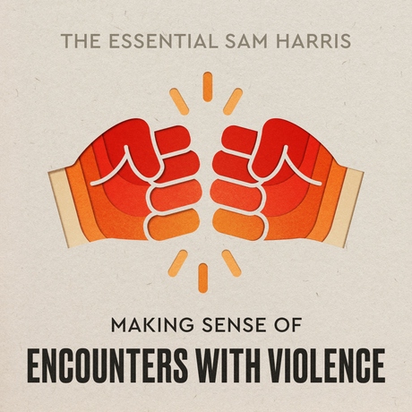 Episode Image for Making Sense of Encounters With Violence | Episode 4 of The Essential Sam Harris