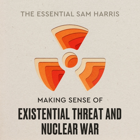 Episode Image for Making Sense of Existential Threat and Nuclear War | Episode 7 of The Essential Sam Harris