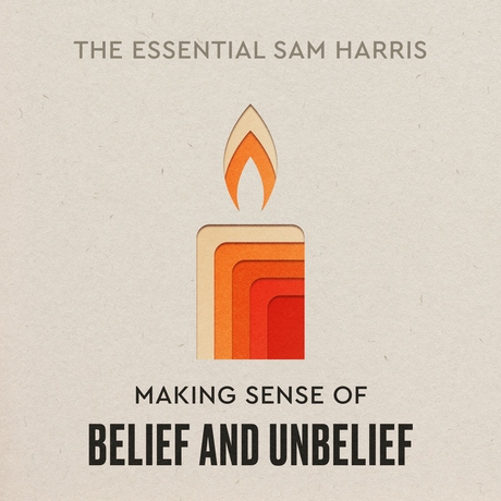 Episode Image for Making Sense of Belief and Unbelief | Episode 6 of The Essential Sam Harris