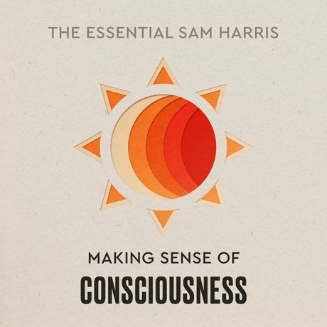 Episode Image for Making Sense of Consciousness | Episode 2 of The Essential Sam Harris