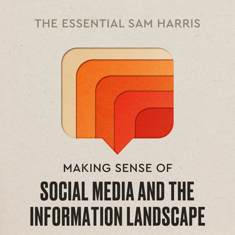 Episode Image for Making Sense of Social Media and the Information Landscape | Episode 8 of The Essential Sam Harris