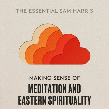 Episode Image for Making Sense of Meditation | Episode 10 of The Essential Sam Harris