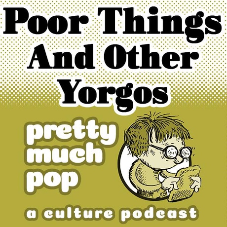 Episode Image for PEL Presents PMP#170: Poor Things and Other Yorgos