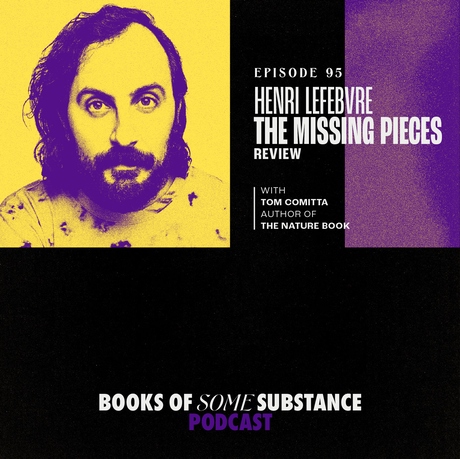 Episode Image for 95 - Henri Lefebvre's The Missing Pieces (Guest: Tom Comitta)