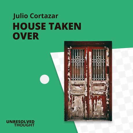 Episode Image for Episode 1: House Taken Over by Julio Cortazar