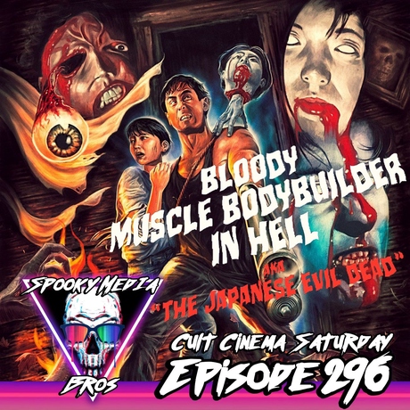 Episode Image for Cult Cinema Saturday: Bloody Muscle Body Builder In Hell a.k.a. Japanese Evil Dead (Ep. 296)