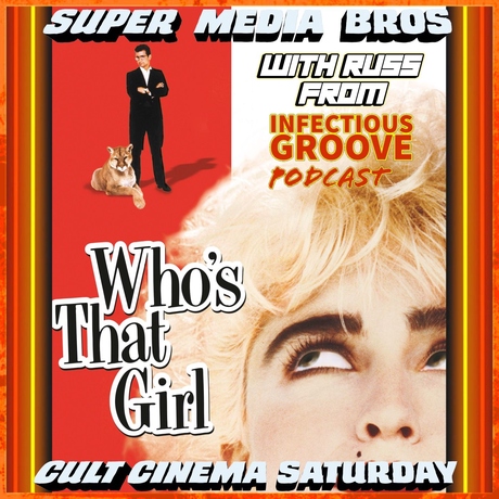 Episode Image for Cult Cinema Saturday: Who's That Girl? w/Russ from Infectious Groove Music (Ep. 293)