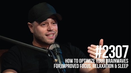 Episode Image for 2307: How to Optimize Your Brainwaves for Improved Focus, Relaxation & Sleep