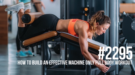 Episode Image for 2295: How to Build an Effective Machine Only Full Body Workout