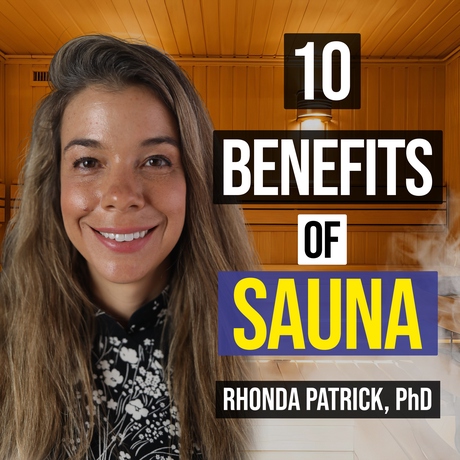 Episode Image for #073 Sauna Benefits Deep Dive and Optimal Use with Dr. Rhonda Patrick & MedCram