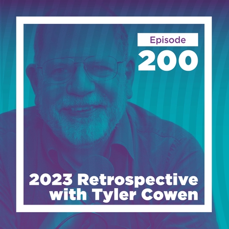 Episode Image for Conversations with Tyler 2023 Retrospective