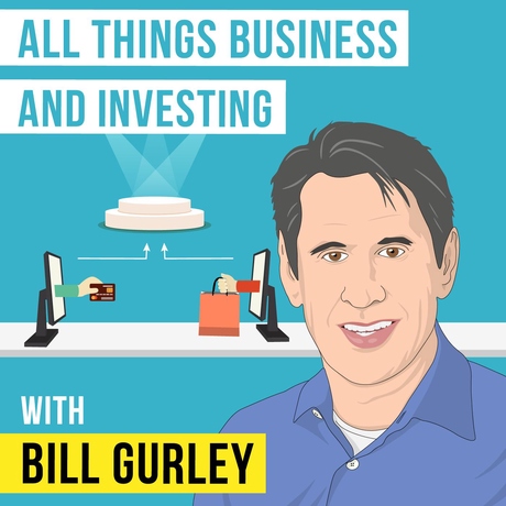 Bill Gurley – All Things Business and Investing - [Invest Like the Best, EP.137]