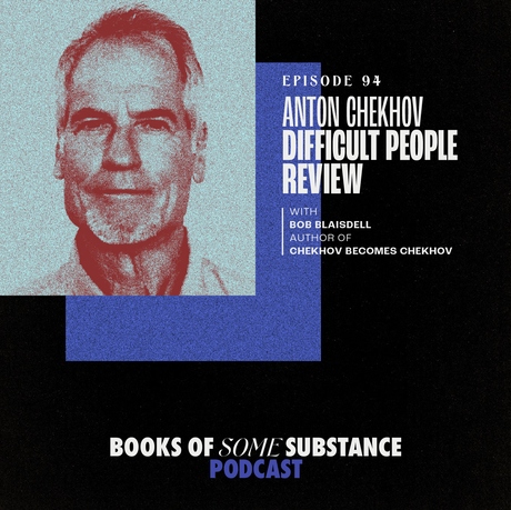 94 - Anton Chekhov's Difficult People (Guest: Bob Blaisdell)